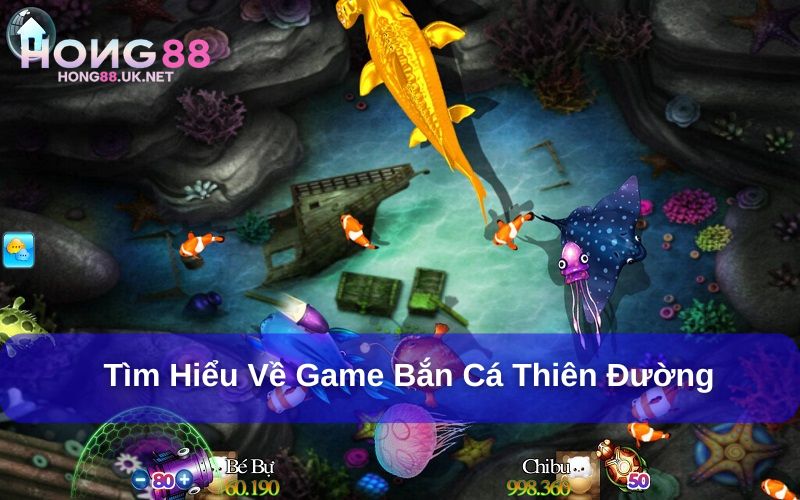 Bắn Cá Thiên Đường – Game đổi thưởng hấp dẫn mọi thời đại