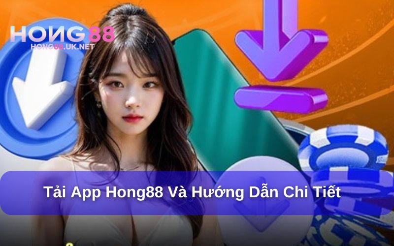 Tải app Hong88 và các bước hướng dẫn chi tiết Tải app Hong88 và các bước hướng dẫn chi tiết
